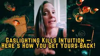 How Gaslighting Kills Your Intuition | And How To Get It Back