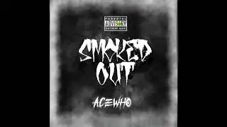 AceWho - Smoked Out (Prod. By Anonymass) [Visual Video]