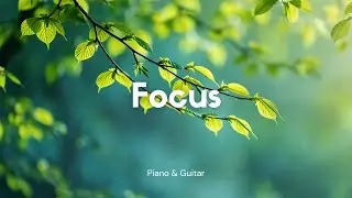 Peaceful Piano & Guitar with Nature Sounds | Relax, Study, Focus & Refresh 🌿
