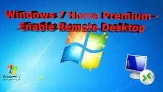 How To Enable Remote Desktop On Windows 7 Home Premium