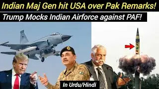 Indian Maj Gen hit USA over Pak Remarks! | Trump Mocks Indian Air Force against PAF!