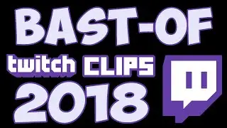 Bast-Of  -  Twitch Clips 2018  |  Bastreaming