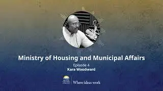 Ministry of Housing and Municipal Affairs - Episode 4 - Kara Woodward