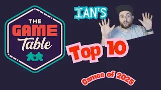 Ian's Top Games of 2025 - The Game Table Podcast