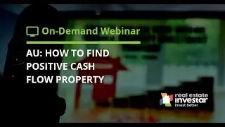 [AU Webinar] How to Find Positive Cash Flow Property