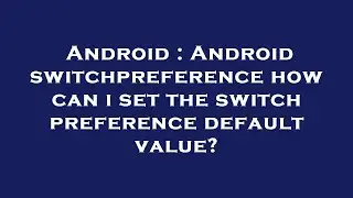 Android : Android switchpreference how can i set the switch preference default value?