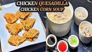 Chicken Quesadilla Recipe l Chicken Corn Soup l Quick & Easy