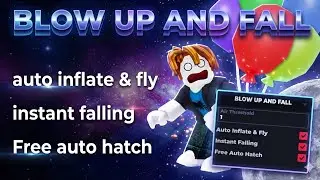🎈 Blow Up and Fall Script - Instant Falling, Free Auto Hatch - pastebin 2026