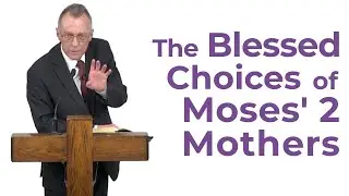 The Blessed Choices of Moses' Two Mothers