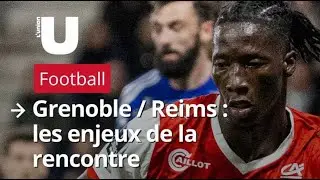 Grenoble / Stade de Reims : les enjeux de la rencontre