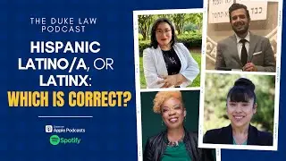 Duke Law Podcast | Hispanic, Latino/a, or Latinx&ndash;Which Term is Correct?