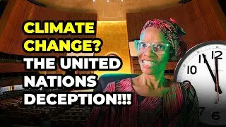 Climate Change? United Nations Deception!!! (PART 1)