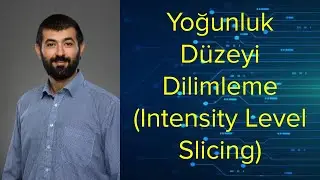 8 - Dijital Görüntü İşleme - Yoğunluk Düzeyi Dilimleme (Intensity Level Slicing)