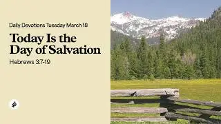 Today Is the Day of Salvation &ndash; Daily Devotional