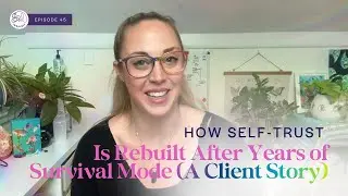 How Self-Trust Is Rebuilt After Years of Survival Mode (A Client Story)
