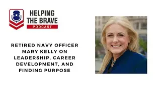 Retired Navy Officer Mary Kelly on Leadership, Career Development, and Finding Purpose