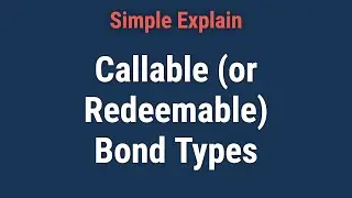Callable (or Redeemable) Bond Types, Example, Pros & Cons