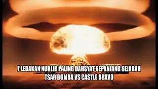 7 Ledakan Nuklir Paling Dahsyat Sepanjang Sejarah | Tsar Bomba vs Castle Bravo