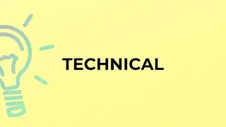 What is the meaning of the word TECHNICAL?