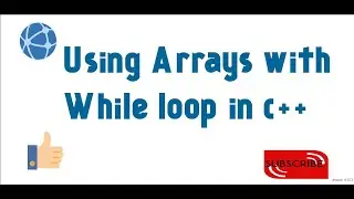 25 Using Arrays with While Loop in C++