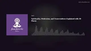 Spirituality, Motivation, and Transcendence Explained with JD Pincus