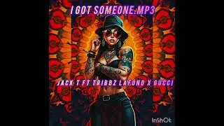 Jack T I got Someone ft Tribbz LaFond x Gucci x Pro stick 