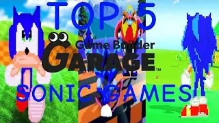 TOP 5 SONIC GAMES ON GAME BUILDER GARAGE!