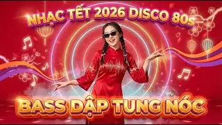 Nhạc Tết 2026 Disco 80s 🧧 Bản Remix Đón Xuân Bính Ngọ Hay Nhất - Bass Dập Tung Nóc
