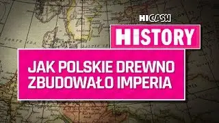 JAK POLSKIE DREWNO ZBUDOWAŁO IMPERIA | HiCash HiStory #3