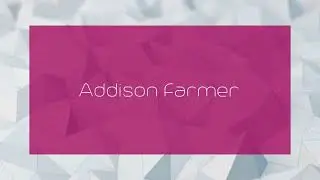 Addison Farmer - appearance