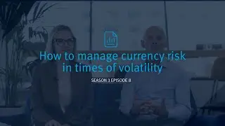 Experts Edition: How to manage currency risk in times of volatility