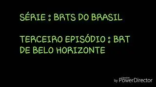 《 4 》[ S&Eacute;RIE DOS BRTS DO BRASIL ] BRT DE BELO HORIZONTE