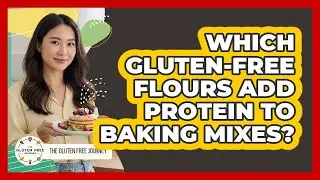 Which Gluten-Free Flours Add Protein To Baking Mixes?