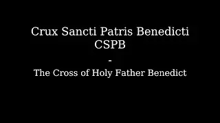 Crux Sancti Patris Benedicti | The Cross of Holy Father Benedict | Ecclesiastical Latin