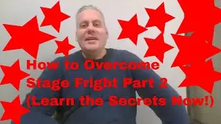 How to Overcome Stage Fright Part 2 (Learn the Secrets Now!)