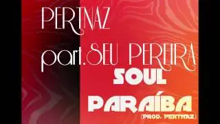 PERTNAZ part. Seu Pereira - Soul Para&iacute;ba (Prod. PERTNAZ) - 2015