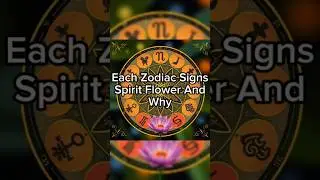 Each Zodiac Signs SPIRIT FLOWER And Why! Pt.2 #zodiacsign #horoscope #zodiac #astrology #astrologic