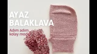 AYAZ Balaklava Nasıl Örülür? | Adım Adım En Kolay Balaklava Modeli | Knitting Balaclava