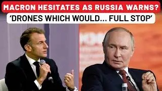 Macron&rsquo;s Weak Response To Russia's Drone Warning? France Panics Quietly As Europe Watches Nervously
