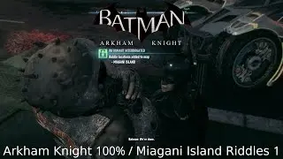 Batman : Arkham Collection - Arkham Knight 100% / Miagani Island Riddles 1