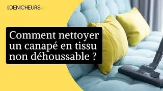 Les astuces pour nettoyer un canap&eacute; en tissu non d&eacute;houssable 🛋️
