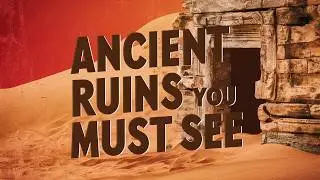 Ancient Ruins You Must See!