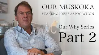 Protecting Community, & Property Rights in Muskoka Lakes | Our Why Series Part 2