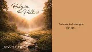Holy In The Hollow by Brynn Elise &ndash; A Soulful Christian Folk Song About Finding God in Low Places