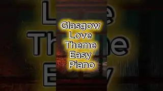 Glasgow Love Theme Piano Short Easy to Play and Memorize