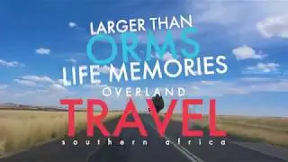 Larger Than Life Memories - Overland in Southern Africa - ORMS competition