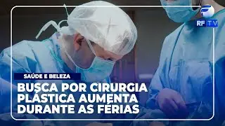 RF Com Voc&ecirc; - Busca por cirurgia pl&aacute;stica aumenta durante as f&eacute;rias