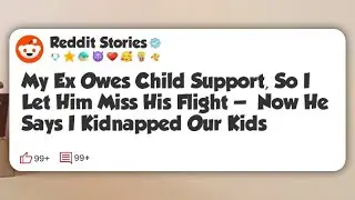 My Ex Owes Child Support, So I Let Him Miss His Flight — Now He Says I Kidnapped Our Kids #reddit 