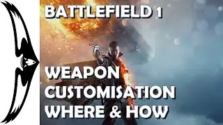 Battlefield 1 - Weapon Customisation Where & How