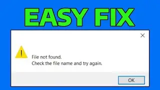 How To Fix File not Found Check the File Name and Try Again Error in Windows